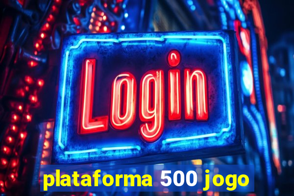 plataforma 500 jogo